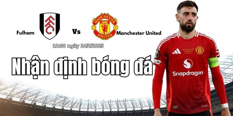 Nhận định bóng đá Fulham vs Manchester United lúc 10h30 ngày 24/8 3 Chiến thuật dự kiến Fulham vs Manchester United