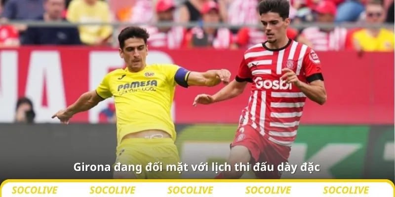 Nhận định bóng đá Villarreal vs Girona, 00h30 ngày 25/8 5 Girona đang đối mặt với lịch thi đấu dày đặc