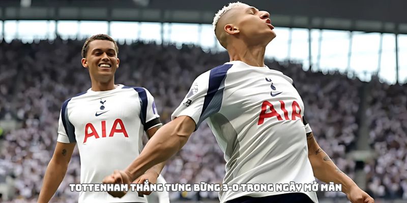 Tottenham thắng tưng bừng 3-0 trong ngày mở màn 3 Tottenham thắng tưng bừng 3-0 trong ngày mở màn