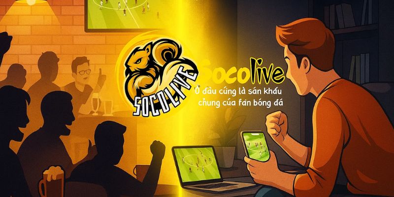 Cộng đồng fan cuồng nhiệt khi xem bóng đá Socolive 5 Trải nghiệm xem bóng đá đa thiết bị tại Socolive