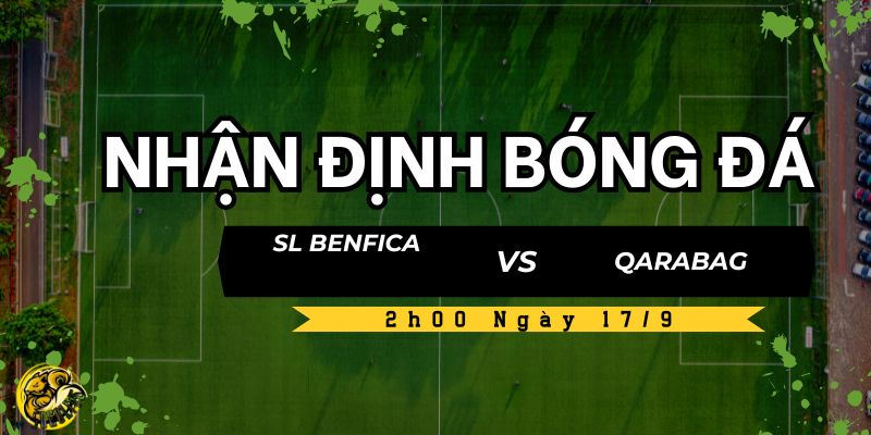Nhận Định Bóng Đá SL Benfica vs Qarabag Lúc 2h00 Ngày 17/9 5 Socolive dự đoán chiến thuật và kết quả trận đấu