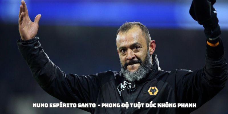 Nottingham Forest sa thải Nuno Espírito Santo: Dấu chấm hết cho một cuộc thử nghiệm 4 Lối chơi và chiến thuật của đội bóng xuống dốc nhanh chóng