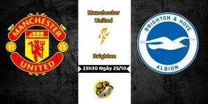 Nhận Định MU vs Brighton, 23h30 Ngày 25/10